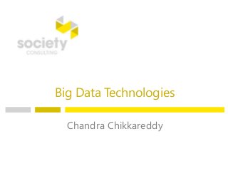 Big Data Technologies
Chandra Chikkareddy
 