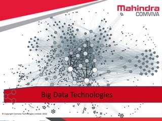 © Copyright Comviva Technologies Limited. 2016
All you Need to know about:
Network Interoperability
Big Data Technologies
© Copyright Comviva Technologies Limited. 2016
 