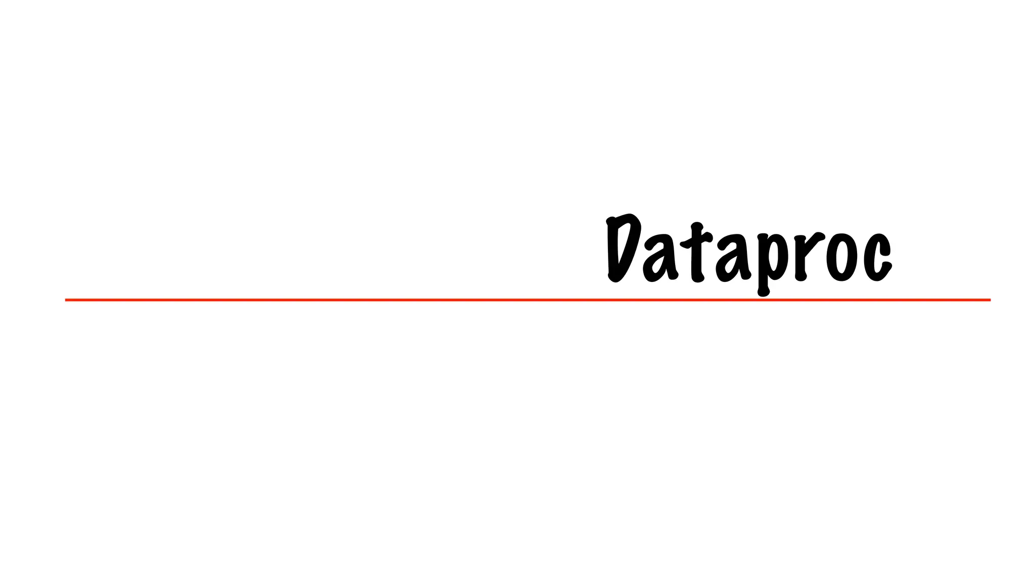 Dataproc
 