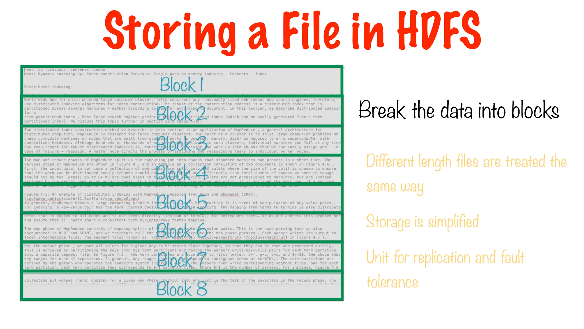 Different length files are treated the
same way
Storage is simplified
Unit for replication and fault
tolerance
Break the data into blocks
Block 1
Block 2
Block 3
Block 4
Block 6
Block 5
Block 7
Block 8
Storing a File in HDFS
 
