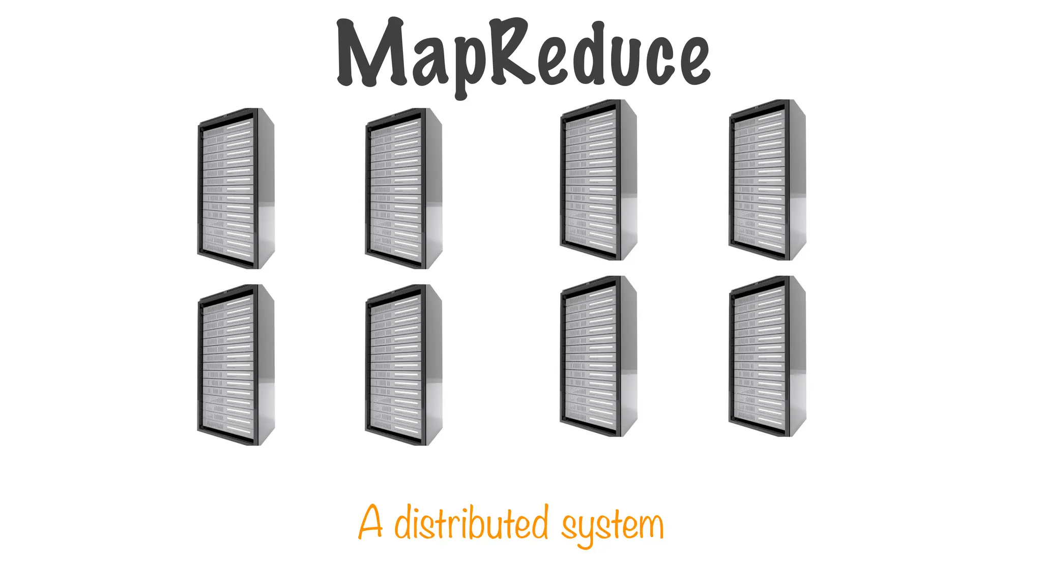 A distributed system
MapReduce
 
