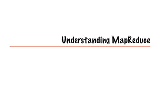 Understanding MapReduce
 