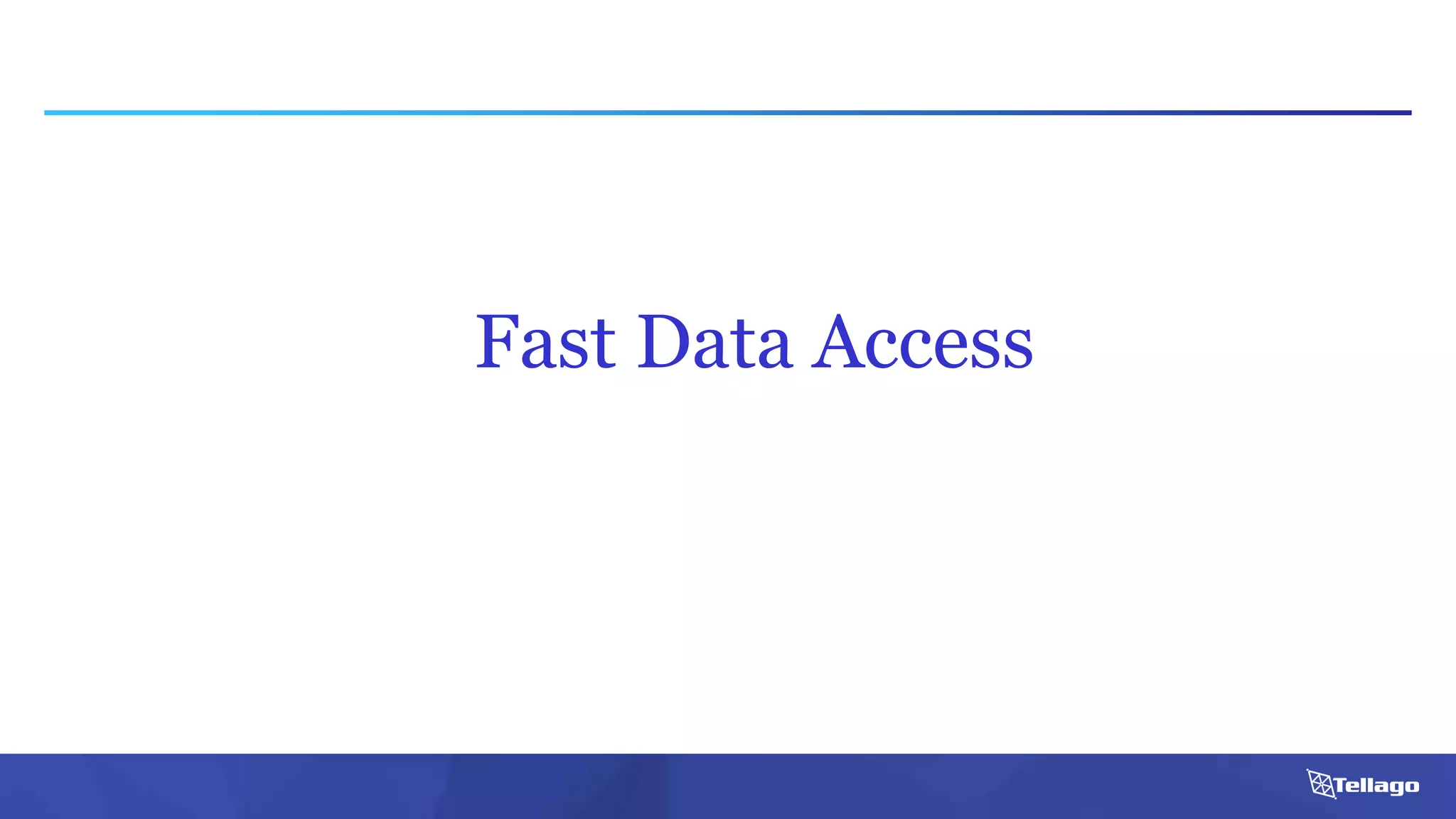 Fast Data Access
 