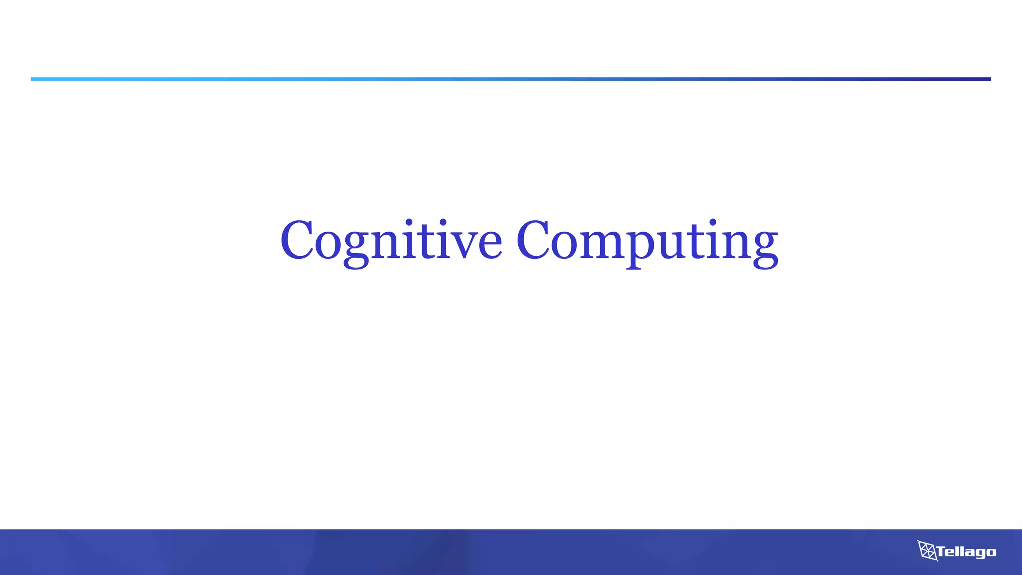 Cognitive Computing
 