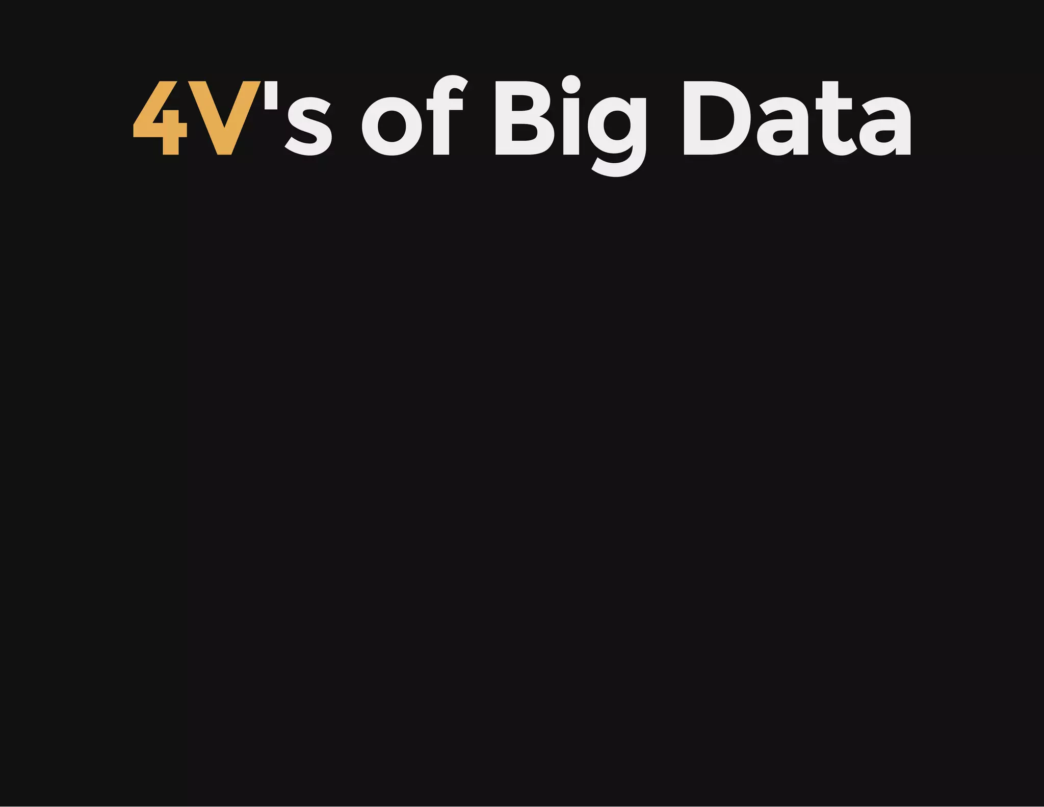 4V's of Big Data
 