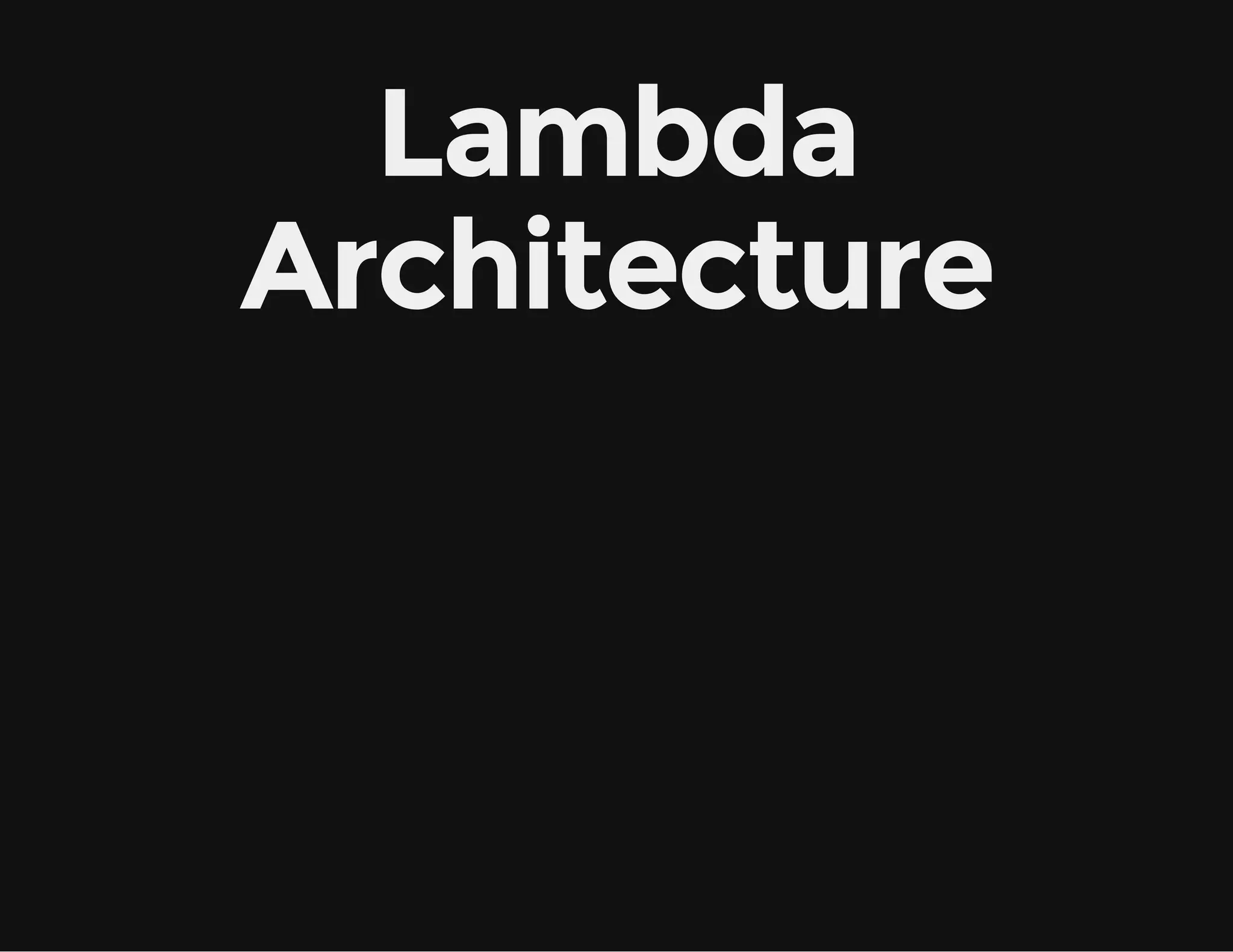 Lambda
Architecture
 