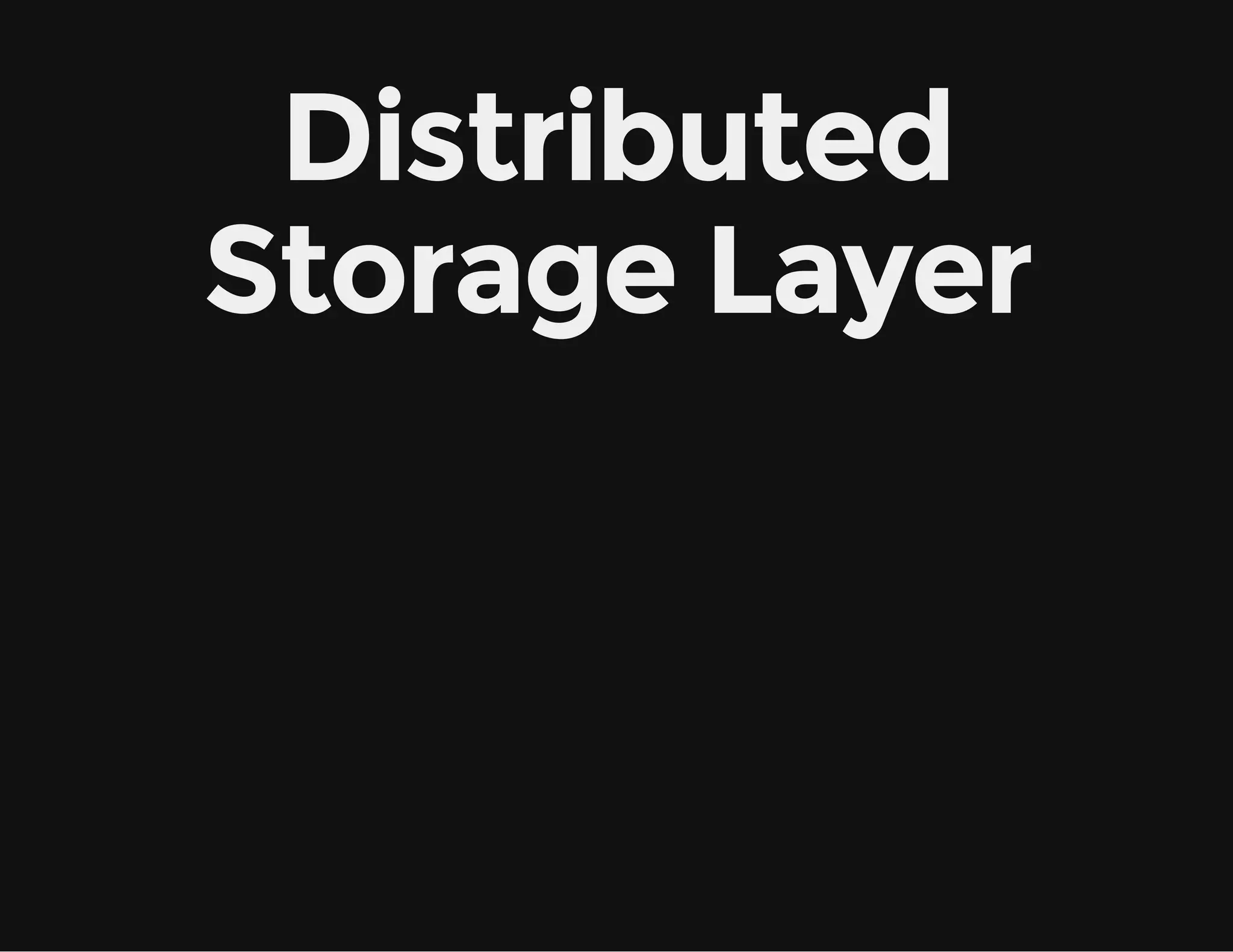 Distributed
Storage Layer
 