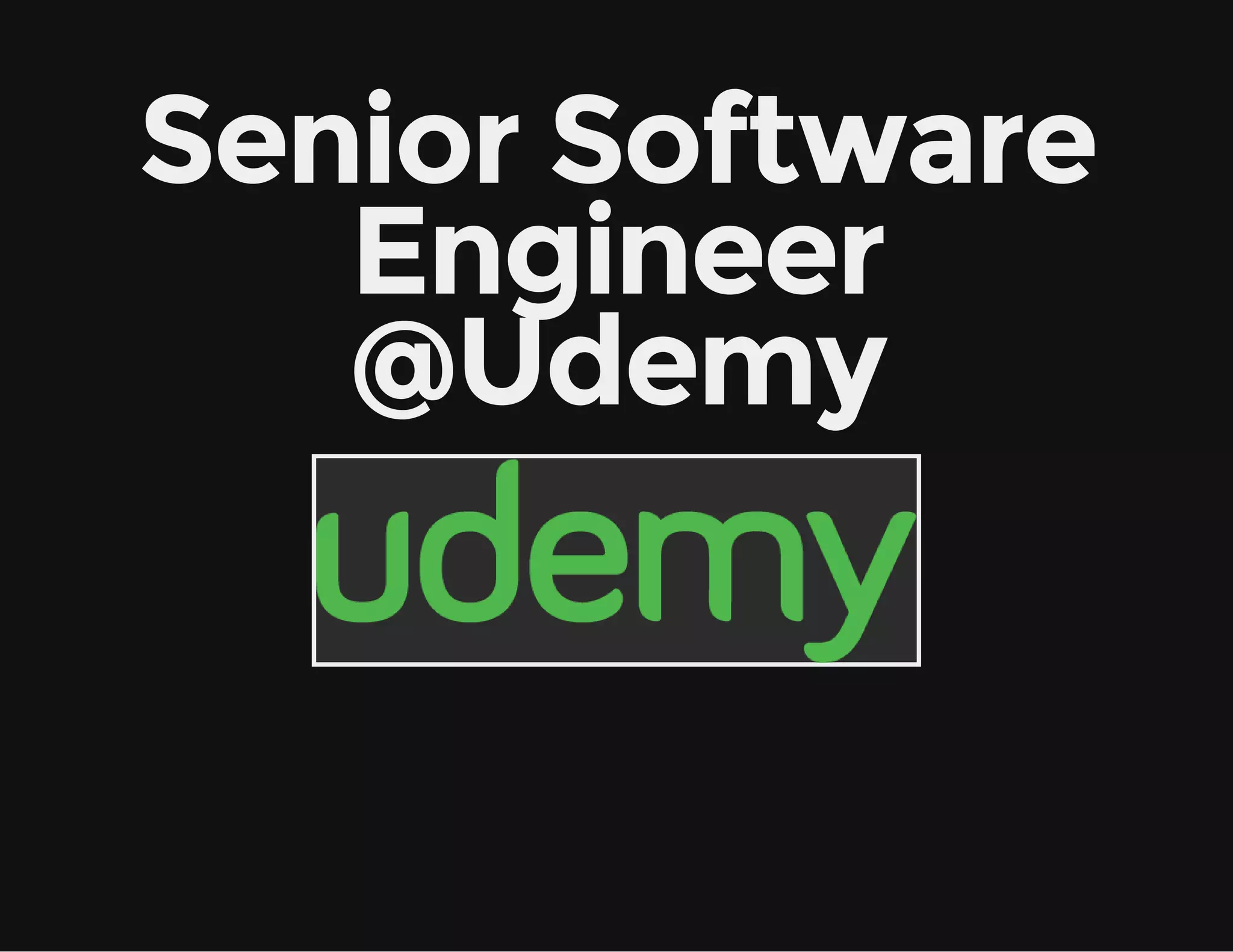 Senior Software
Engineer
@Udemy
 