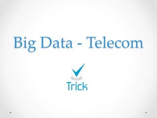 Big  Data  -­‐‑  Telecom	
 