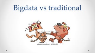 Bigdata vs traditional
 