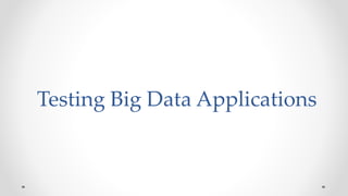 Testing Big Data Applications
 