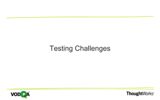 Testing Challenges
 