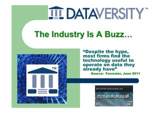The Industry Is A Buzz…
           “Despite the hype,
           most firms find the
           technology useful to
           operate on data they
           already have”
              Source: Forrester, June 2011
 