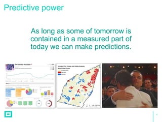 6
Predictive power
As long as some of tomorrow is
contained in a measured part of
today we can make predictions.
 