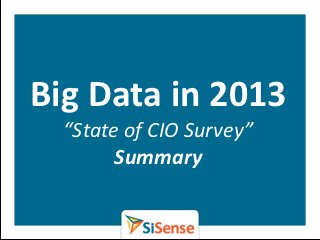 Big Data in 2013
  “State of CIO Survey”
        Summary
 