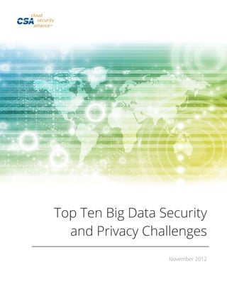 Top Ten Big Data Security
and Privacy Challenges
November 2012
 