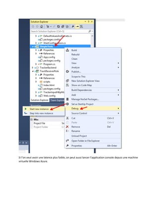 Si l’on veut avoir une latence plus faible, on peut aussi lancer l’application console depuis une machine
virtuelle Windows Azure.

 