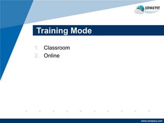 www.company.com
Training Mode
1. Classroom
2. Online
 