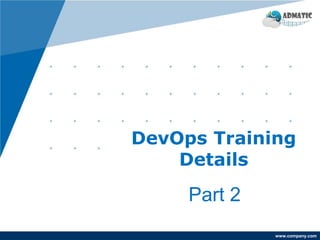www.company.com
Part 2
DevOps Training
Details
 