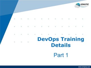 www.company.com
Part 1
DevOps Training
Details
 