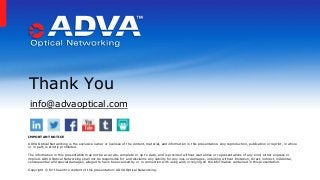 info@advaoptical.com
Thank You
IMPORTANT NOTICE
ADVA Optical Networking is the exclusive owner or licensee of the content,...