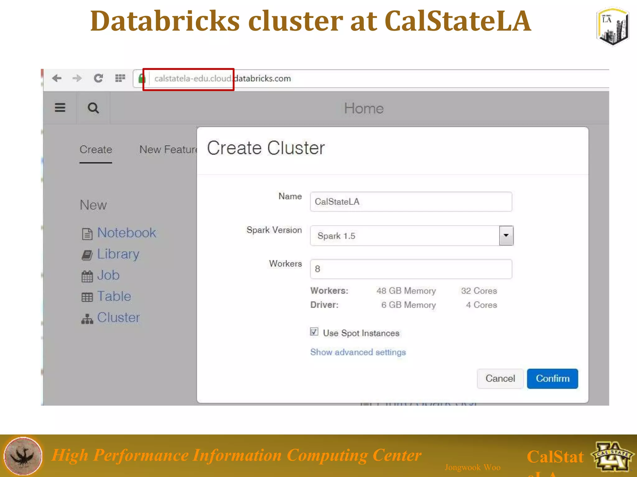 High Performance Information Computing Center
Jongwook Woo
CalStat
Databricks cluster at CalStateLA
 