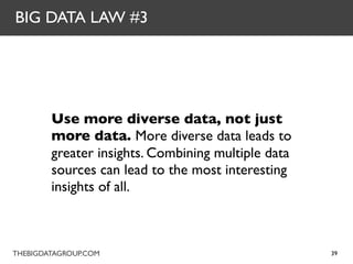 BIG DATA LAW #3




        Use more diverse data, not just
        more data. More diverse data leads to
        greater ...