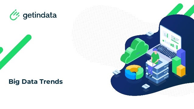 Big Data Trends
 