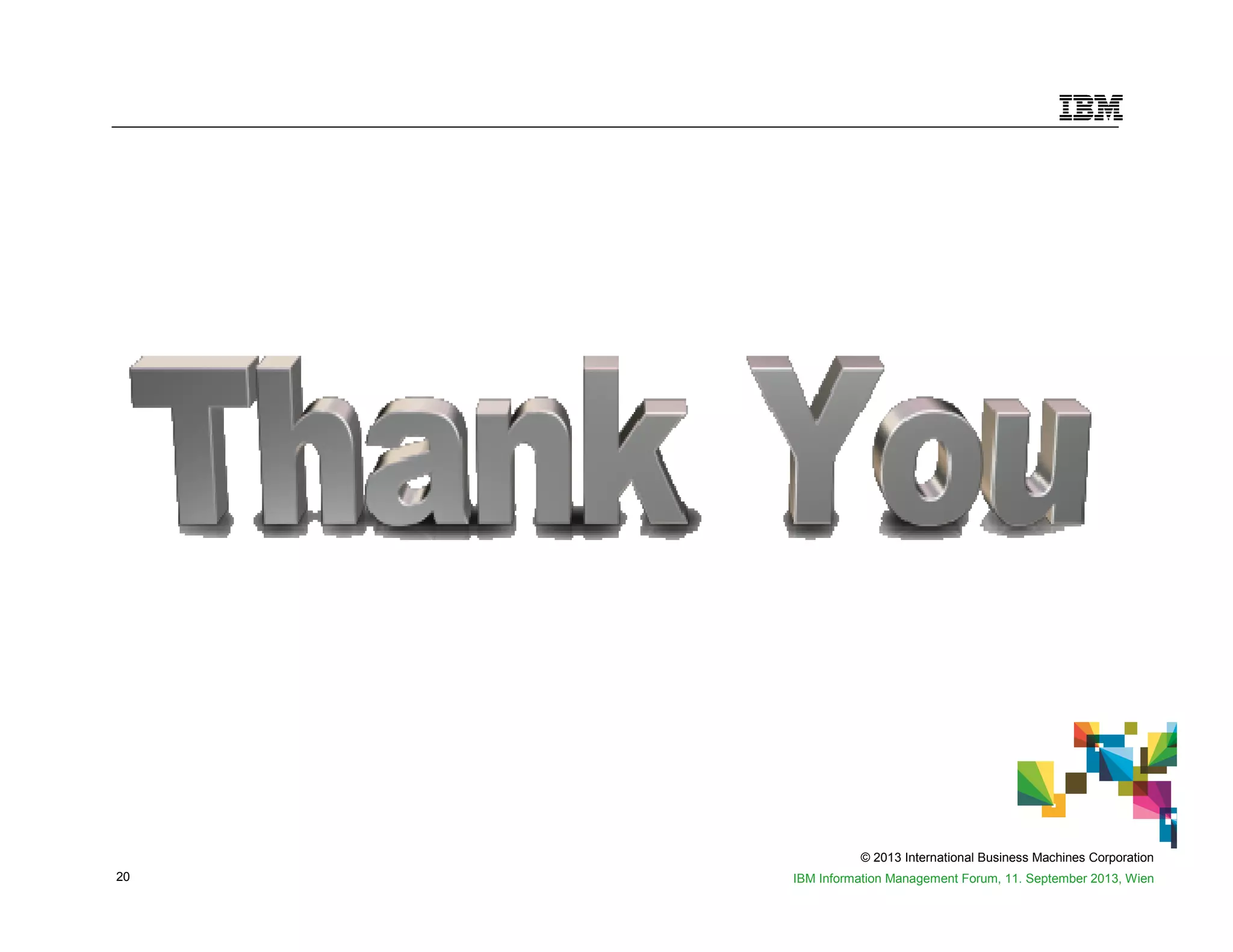 © 2013 International Business Machines Corporation
20 IBM Information Management Forum, 11. September 2013, Wien
 