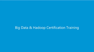 www.edureka.co/big-data-and-hadoopEDUREKA HADOOP CERTIFICATION TRAINING
Big Data Hadoop Certification Training
 