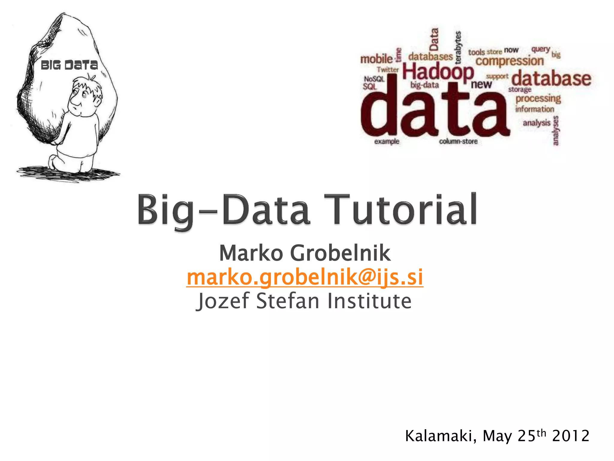 Marko Grobelnik
marko.grobelnik@ijs.si
 Jozef Stefan Institute




                     Kalamaki, May 25th 2012
 