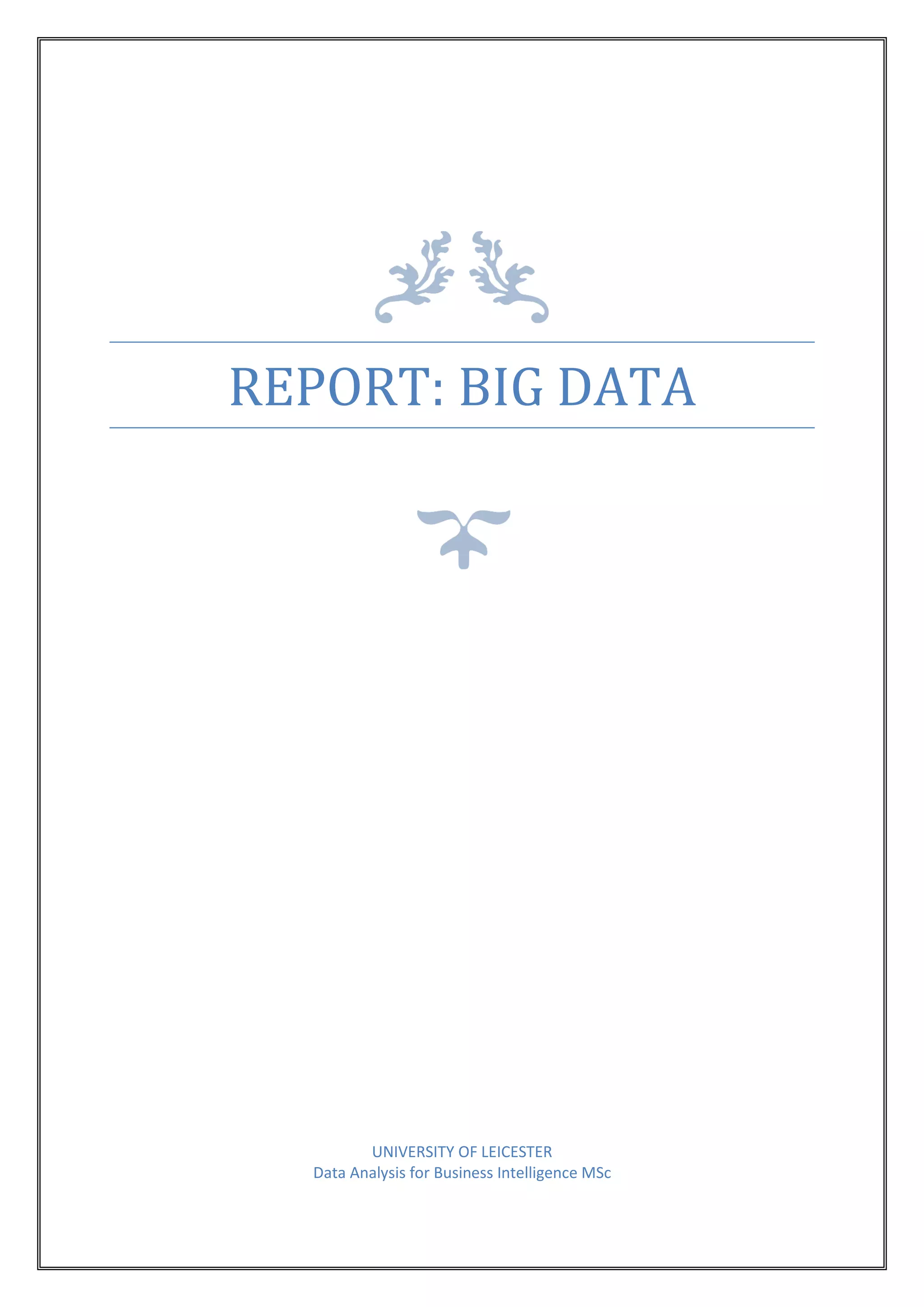 REPORT: BIG DATA
UNIVERSITY OF LEICESTER
Data Analysis for Business Intelligence MSc
 
