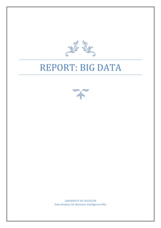 REPORT: BIG DATA
UNIVERSITY OF LEICESTER
Data Analysis for Business Intelligence MSc
 