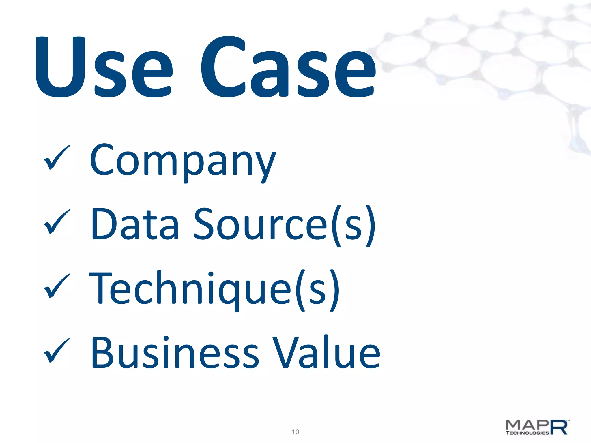 Use Case
 Company
 Data Source(s)
 Technique(s)
 Business Value
           10
 