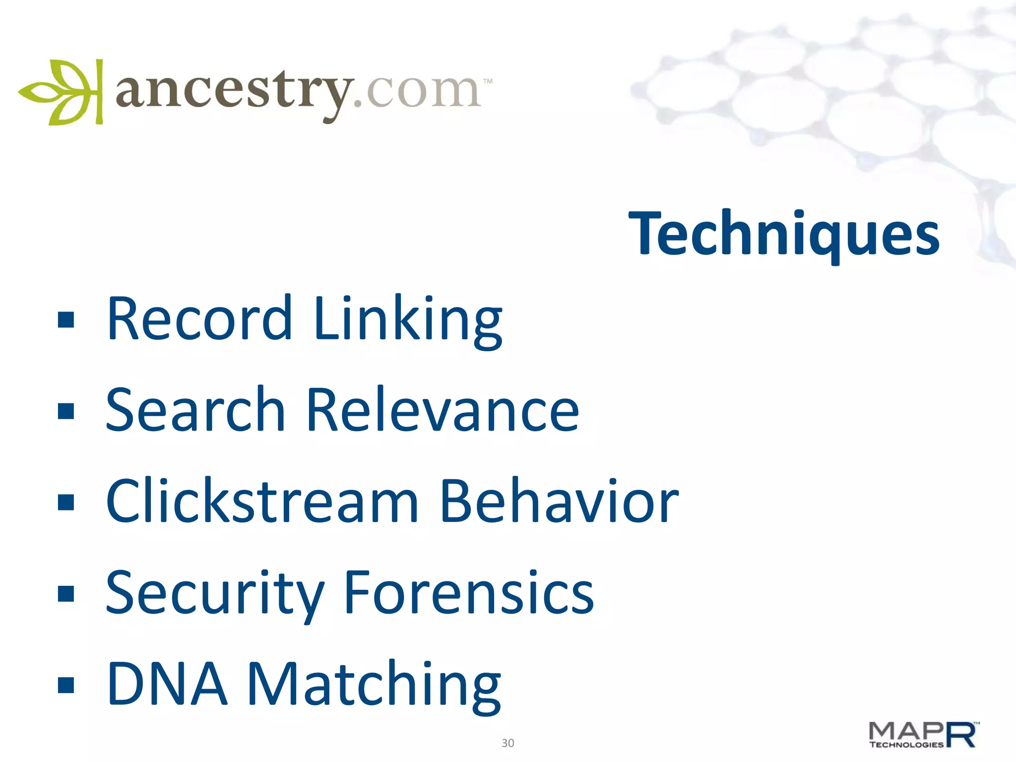 Techniques
 Record Linking
 Search Relevance
 Clickstream Behavior
 Security Forensics
 DNA Matching
               30
 
