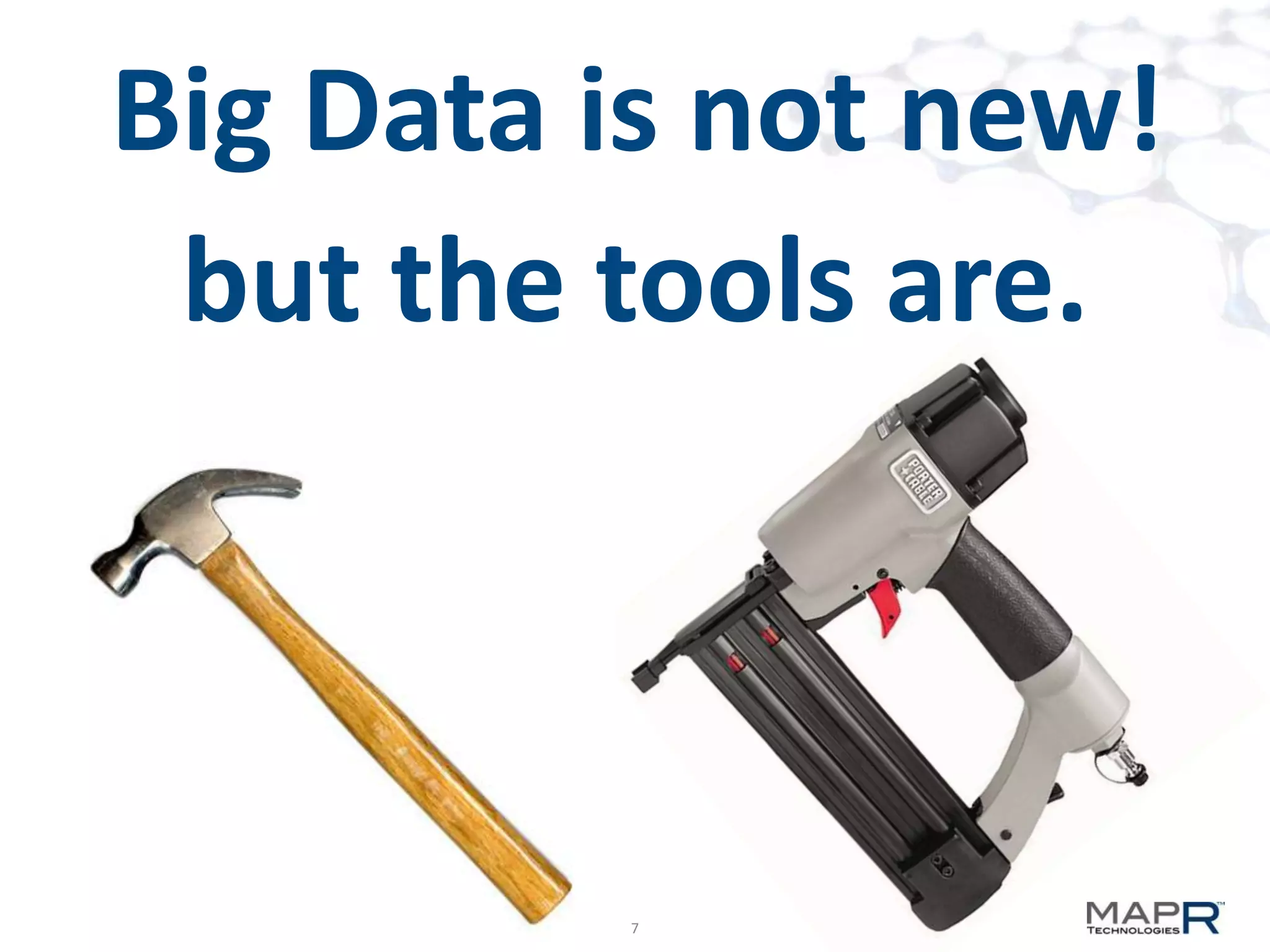 Big Data is not new!
 but the tools are.



         7
 
