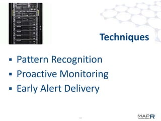 Techniques

 Pattern Recognition
 Proactive Monitoring
 Early Alert Delivery


               13
 