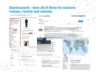 Elasticsearch - does all of these for massive
volume, variety and velocity
 