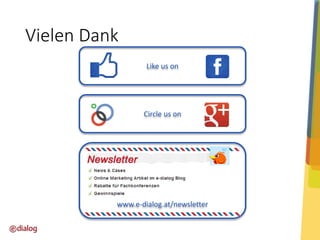 Vielen Dank
Like us on

Circle us on

www.e-dialog.at/newsletter

 