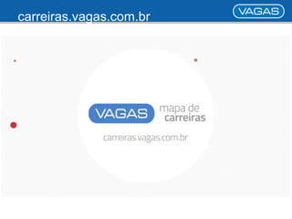 carreiras.vagas.com.br 
 