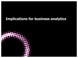 Hull University Business School
Implications for business analytics
 