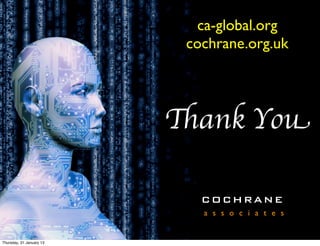 ca-global.org
                           cochrane.org.uk




                          Thank You

                             COCHRANE
                             a s s o c i a t e s


Thursday, 31 January 13
 