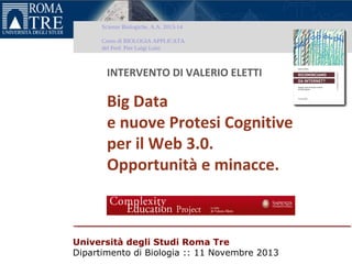 Scienze Biologiche, A.A. 2013-14
Corso di BIOLOGIA APPLICATA
del Prof. Pier Luigi Luisi

INTERVENTO DI VALERIO ELETTI

Big...