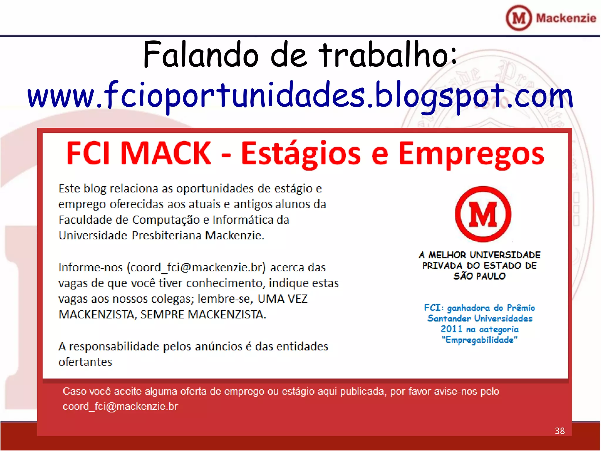Falando de trabalho:
www.fcioportunidades.blogspot.com
38
 