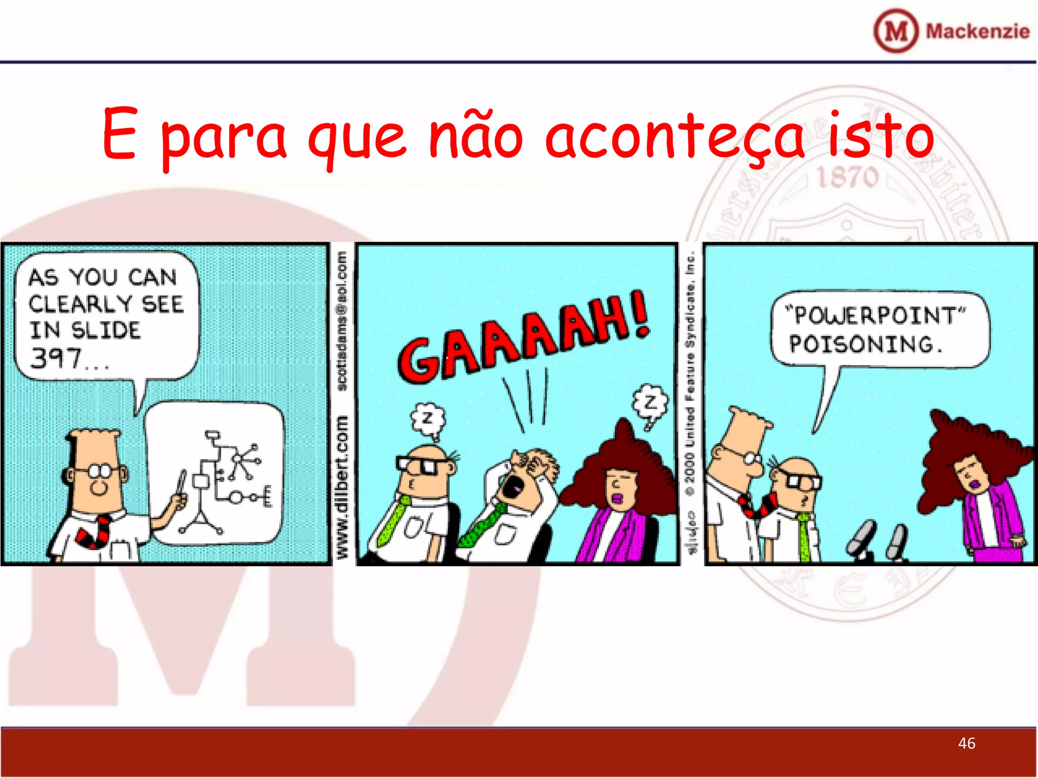 E para que não aconteça isto
46
 