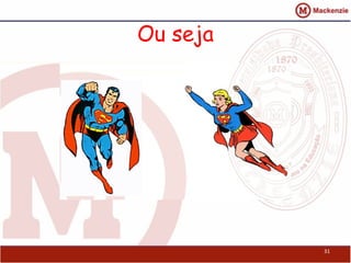 Ou seja
31
 
