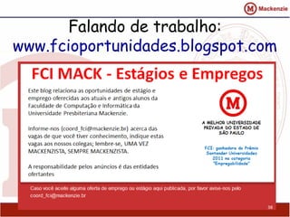 Falando de trabalho:
www.fcioportunidades.blogspot.com
38
 