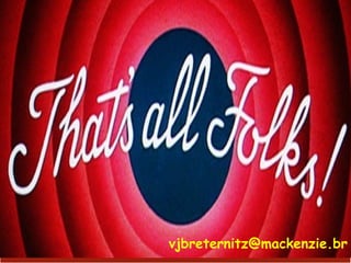 47
vjbreternitz@mackenzie.br
 