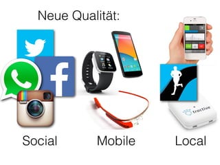 Neue Qualität:
Social Mobile Local
 