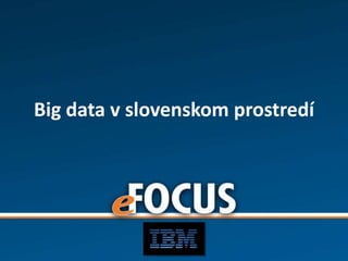 Big data v slovenskom prostredí
 